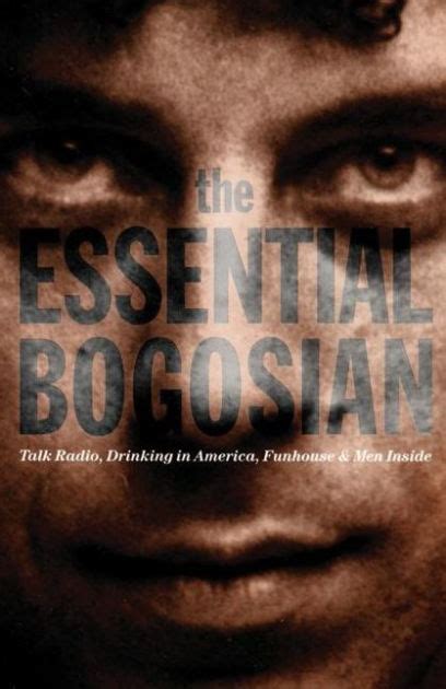 Read Online The Essential Bogosian Talk Radio  Drinking In America  Funhouse  Men Inside By Eric Bogosian