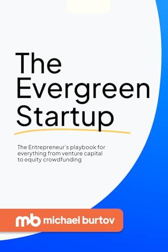 Full Download The Evergreen Startup The Entrepreneurs Playbook For Everything From Venture Capital To Equity Crowdfunding By Michael Burtov