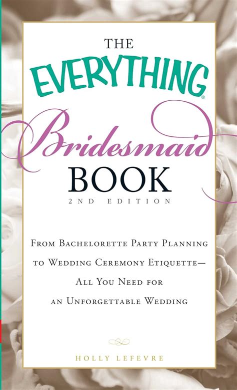Read Online The Everything Bridesmaid Book From Bachelorette Party Planning To Wedding Ceremony Etiquette  All You Need For An Unforgettable Wedding By Holly Lefevre