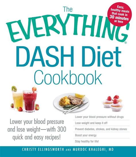 Read The Everything Dash Diet Cookbook Lower Your Blood Pressure And Lose Weight  With 300 Quick And Easy Recipes Lower Your Blood Pressure Without Drugs Lose Weight And Keep It Off Prevent Diabetes Strokes And Kidney Stones Boost Your Energy And S By Christy Ellingsworth