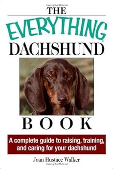 Read Online The Everything Daschund Book A Complete Guide To Raising Training And Caring For Your Daschund Everything By Joan Hustace Walker
