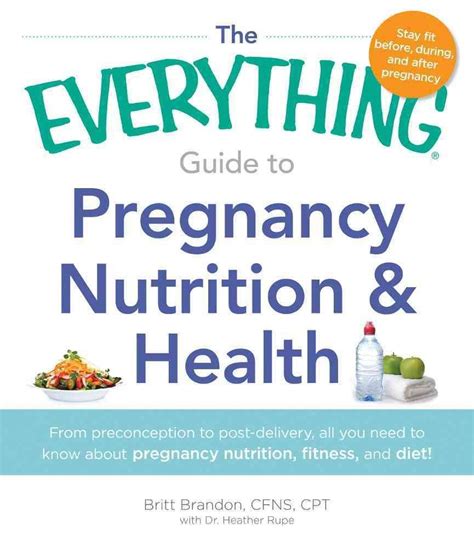 Read The Everything Guide To Pregnancy Nutrition  Health From Preconception To Postdelivery All You Need To Know About Pregnancy Nutrition Fitness And Diet Everything By Britt Brandon