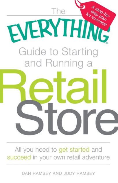Download The Everything Guide To Starting And Running A Retail Store All You Need To Get Started And Succeed In Your Own Retail Adventure By Dan Ramsey