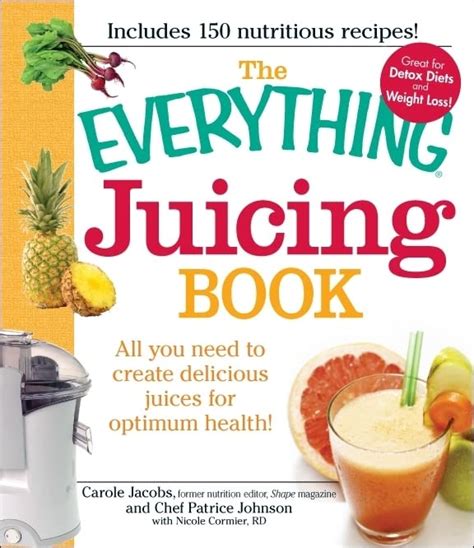 Read The Everything Juicing Book All You Need To Create Delicious Juices For Your Optimum Health Everything Series By Carole Jacobs