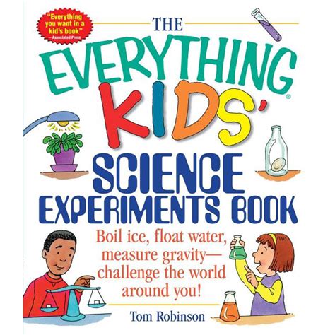 Full Download The Everything Kids Science Experiments Book Boil Ice Float Water Measure Gravitychallenge The World Around You By Tom Robinson