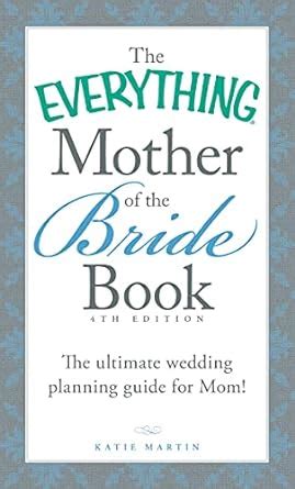 Download The Everything Mother Of The Bride Book The Ultimate Wedding Planning Guide For Mom Everything By Katie Martin