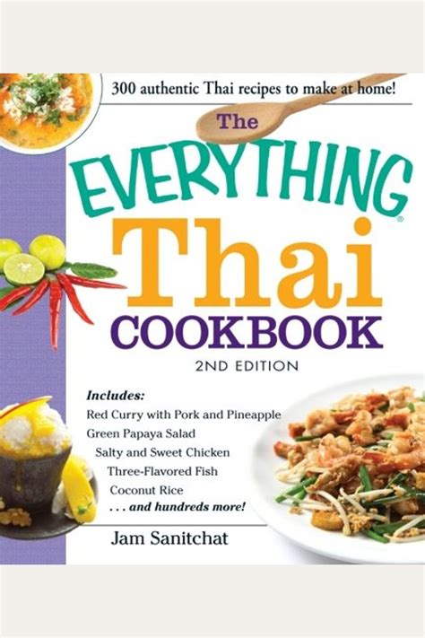 Download The Everything Thai Cookbook Includes Red Curry With Pork And Pineapple Green Papaya Salad Salty And Sweet Chicken Threeflavored Fish Coconut Rice And Hundreds More Everything By Jam Sanitchat
