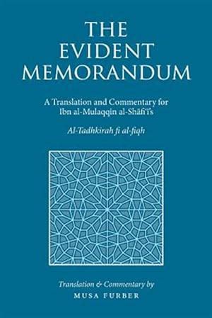 Full Download The Evident Memorandum A Translation And Commentary For Ibn Almulaqqin Alshfis Altadhkirah Fi Alfiqh By Musa Furber