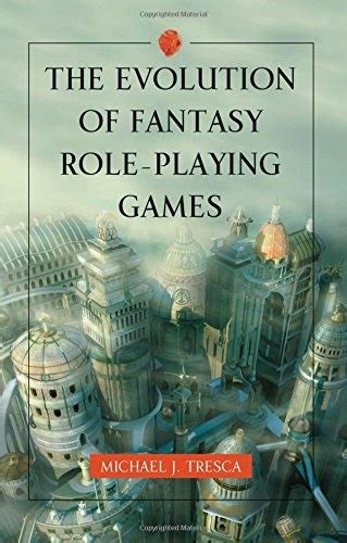 Read Online The Evolution Of Fantasy Roleplaying Games By Michael Tresca