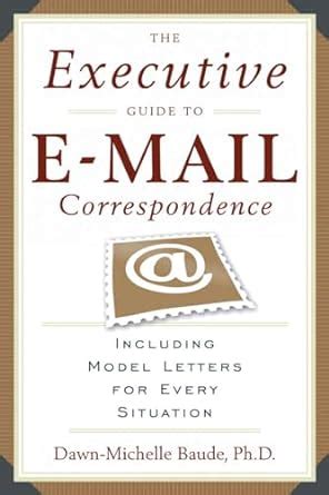 Download The Executive Guide To Email Correspondence Including Dozens Of Model Letters For Every Situation By Dawnmichelle Baude