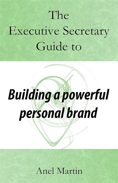 Read Online The Executive Secretary Guide To Building A Powerful Personal Brand The Executive Secretary Guides Book 2 By Anel Martin