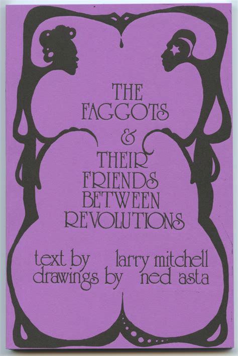 Read The Faggots  Their Friends Between Revolutions By Larry   Mitchell
