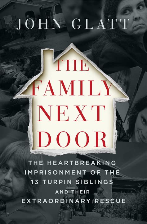 Full Download The Family Next Door The Heartbreaking Imprisonment Of The 13 Turpin Siblings And Their Extraordinary Rescue By John Glatt