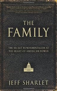 Read The Family The Secret Fundamentalism At The Heart Of American Power By Jeff Sharlet