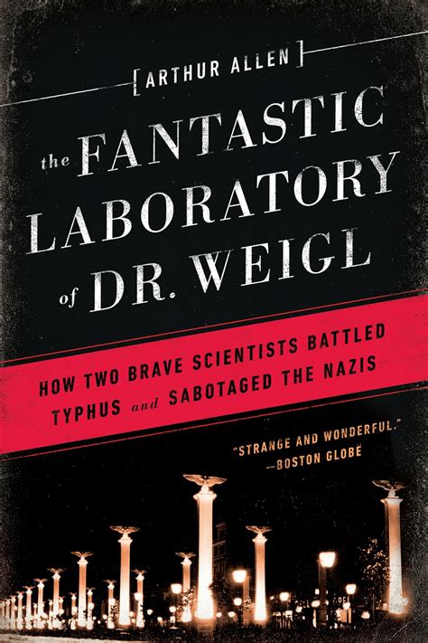 Read Online The Fantastic Laboratory Of Dr Weigl How Two Brave Scientists Battled Typhus And Sabotaged The Nazis By Arthur Allen