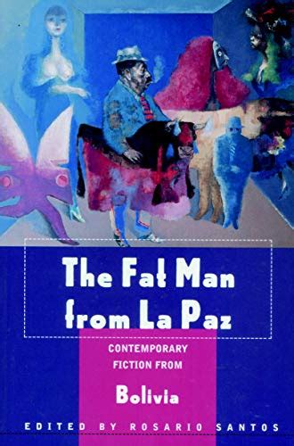 Full Download The Fat Man From La Paz Contemporary Fiction From Bolivia By Rosario Santos