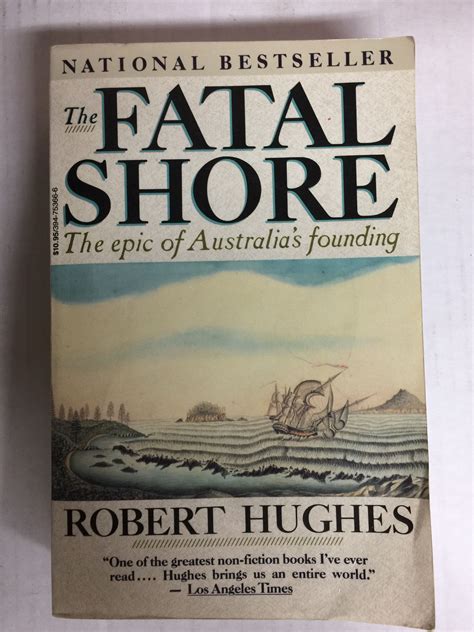 Read The Fatal Shore The Epic Of Australias Founding By Robert Hughes