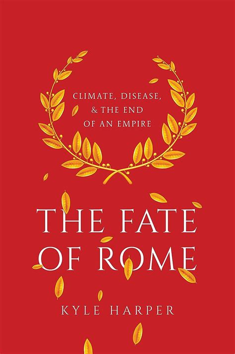 Read Online The Fate Of Rome Climate Disease And The End Of An Empire By Kyle Harper