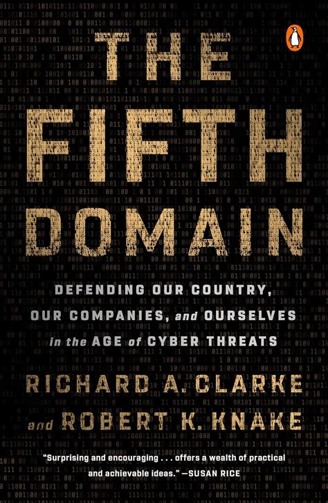 Read Online The Fifth Domain Defending Our Country Our Companies And Ourselves In The Age Of Cyber Threats By Richard A Clarke