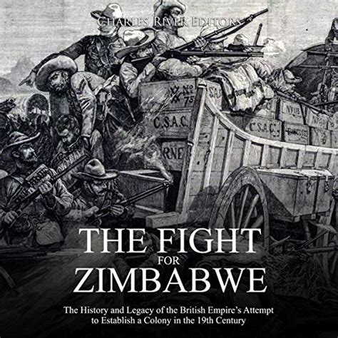 Full Download The Fight For Zimbabwe The History And Legacy Of The British Empires Attempt To Establish A Colony In The 19Th Century By Charles River Editors