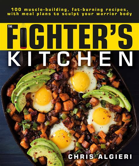 Read The Fighters Kitchen 100 Musclebuilding Fat Burning Recipes With Meal Plans To Sculpt Your Warrior Body By Chris Algieri