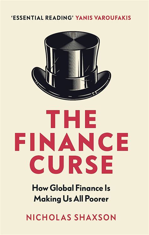 Read The Finance Curse How Global Finance Is Making Us All Poorer By Nicholas Shaxson