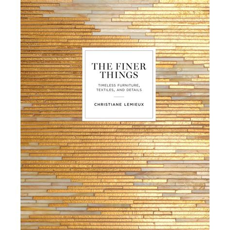 Download The Finer Things Timeless Furniture Textiles And Details By Christiane Lemieux