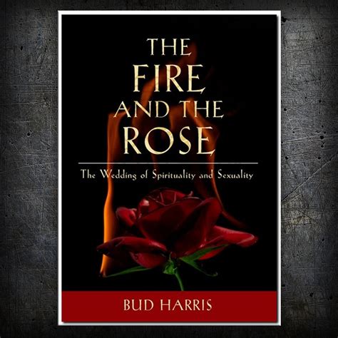 Download The Fire And The Rose The Wedding Of Spirituality And Sexuality By Bud Harris
