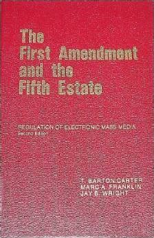 Read The First Amendment And The Fifth Estate Regulation Of Electronic Mass Media By T Barton Carter