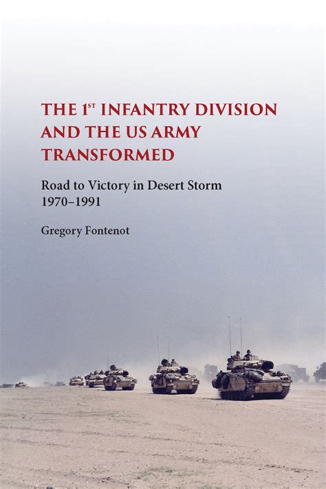 Read The First Infantry Division And The Us Army Transformed Road To Victory In Desert Storm 19701991 American Military Experience By Gregory Fontenot