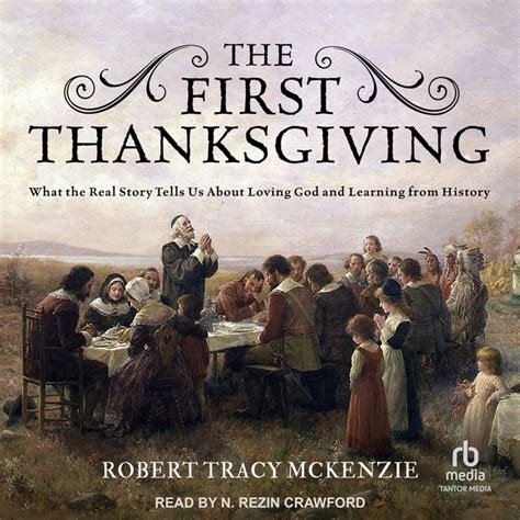 Read Online The First Thanksgiving What The Real Story Tells Us About Loving God And Learning From History By Robert Tracy Mckenzie