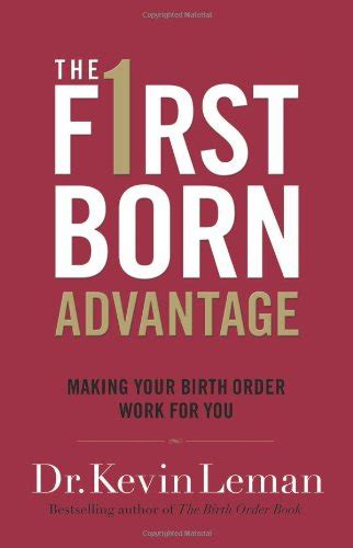 Read Online The Firstborn Advantage Making Your Birth Order Work For You By Kevin Leman