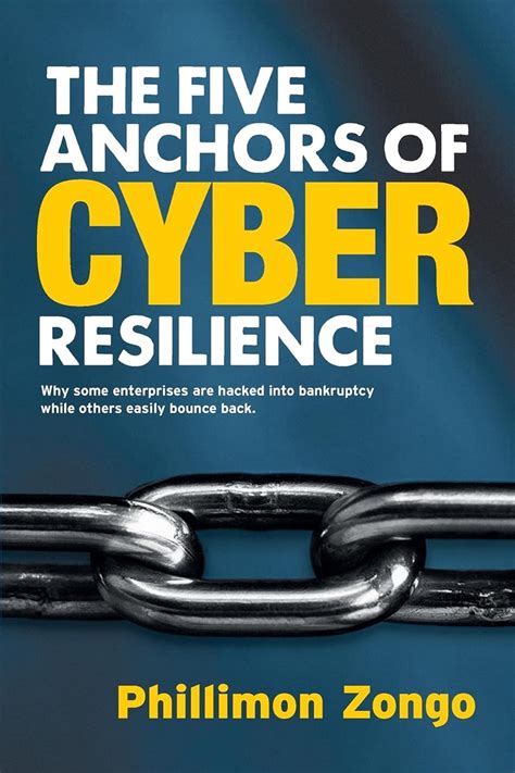 Full Download The Five Anchors Of Cyber Resilience Why Some Enterprises Are Hacked Into Bankruptcy While Others Easily Bounce Back By Phillimon Zongo