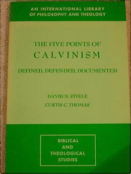 Full Download The Five Points Of Calvinism Defined Defended And Documented By David N Steele