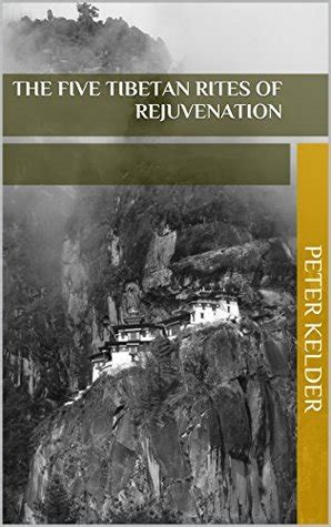 Read Online The Five Tibetan Rites Of Rejuvenation Original Edition By Peter Kelder