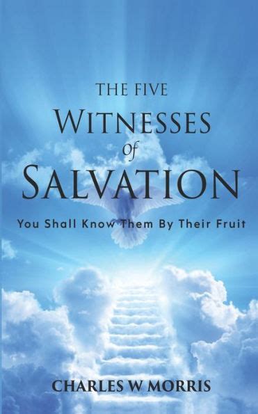 Read The Five Witnesses Of Salvation You Shall Know Them By Their Fruit By Charles W Morris