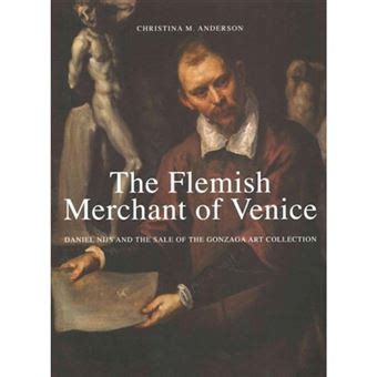 Read Online The Flemish Merchant Of Venice Daniel Nijs And The Sale Of The Gonzaga Art Collection By Christina  Anderson