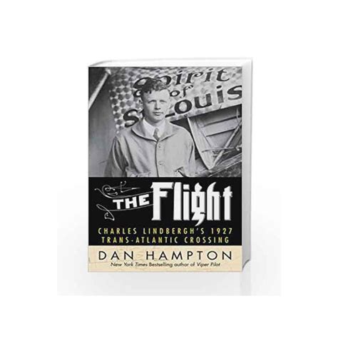 Read The Flight Charles Lindberghs Daring And Immortal 1927 Transatlantic Crossing By Dan Hampton