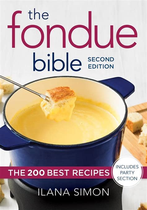 Read Online The Fondue Bible The 200 Best Recipes By Ilana Simon