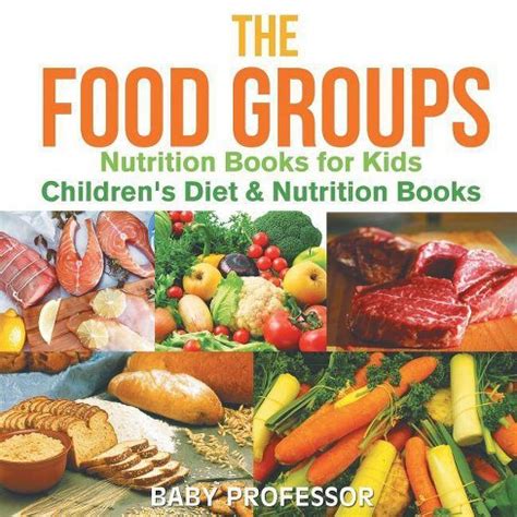 Read Online The Food Groups  Nutrition Books For Kids Childrens Diet  Nutrition Books By Baby Professor