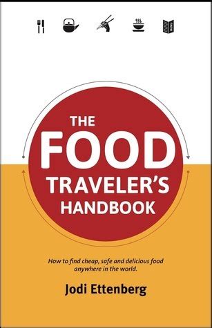 Read Online The Food Travelers Handbook By Jodi Ettenberg