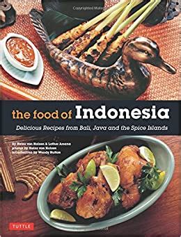 Read Online The Food Of Indonesia Delicious Recipes From Bali Java And The Spice Islands Indonesian Cookbook 79 Recipes By Heinz Von Holzen