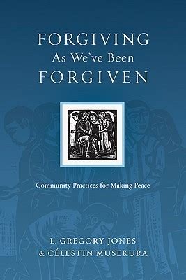 Read The Forgiving As Weve Been Forgiven Community Practices For Making Peace By L Gregory Jones