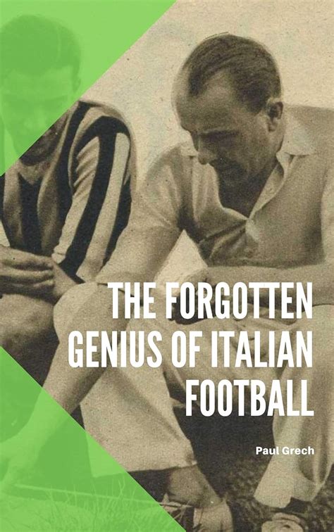 Full Download The Forgotten Genius Of Italian Football By Paul Grech