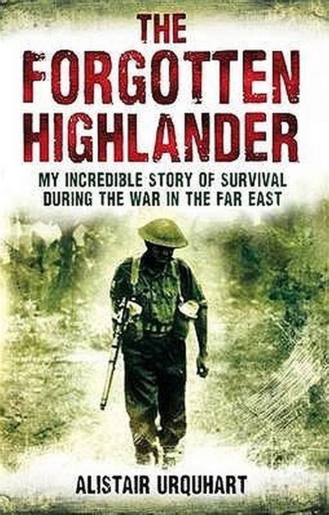 Read The Forgotten Highlander An Incredible Wwii Story Of Survival In The Pacific By Alistair Urquhart