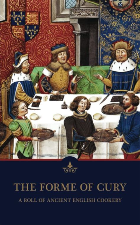 Read Online The Forme Of Cury A Roll Of Ancient English Cookery Compiled Forgotten Books By Samuel Pegge