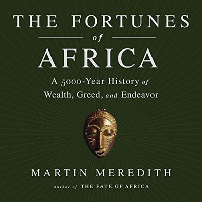 Download The Fortunes Of Africa A 5000Year History Of Wealth Greed And Endeavor By Martin Meredith