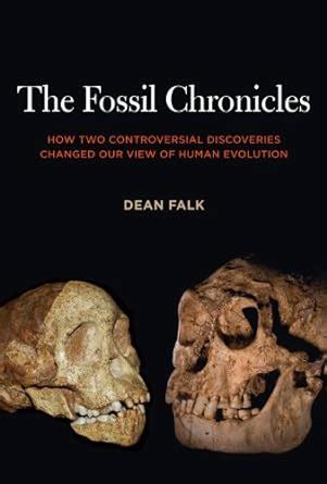 Full Download The Fossil Chronicles How Two Controversial Discoveries Changed Our View Of Human Evolution By Dean Falk