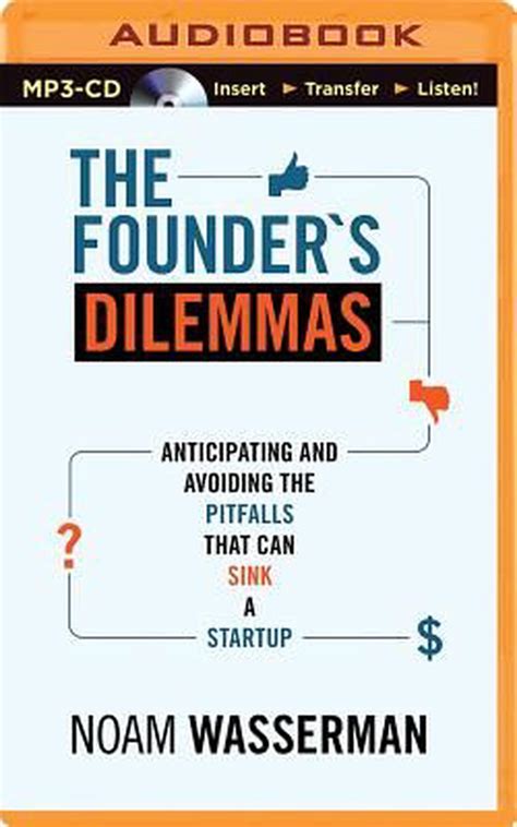 Read Online The Founders Dilemmas Anticipating And Avoiding The Pitfalls That Can Sink A Startup By Noam Wasserman