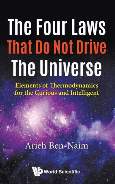 Read The Four Laws That Do Not Drive The Universe Elements Of Thermodynamics For The Curious And Intelligent By Arieh Bennaim